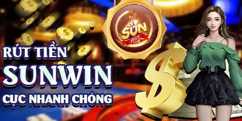 Hướng Dẫn Rút Tiền Sunwin