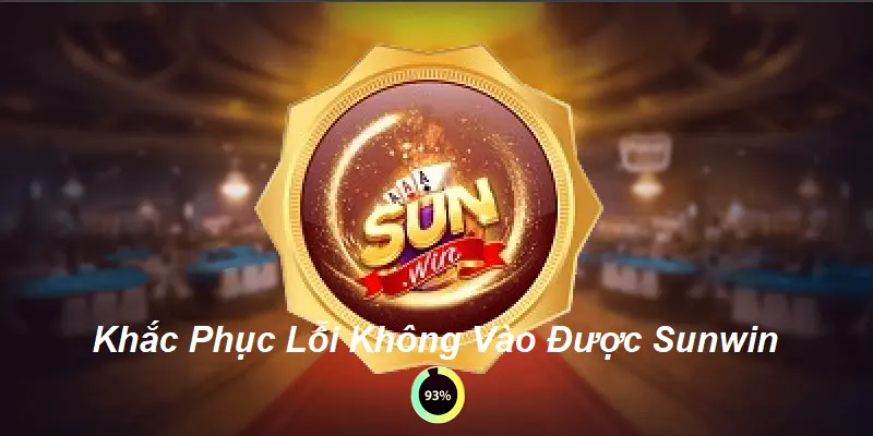 Khắc Phục Lỗi Không Vào Được Sunwin